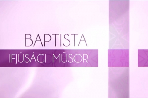 Baptista ifjúsági műsor tartalma - Duna World (HD) 2018.03.20 09:35